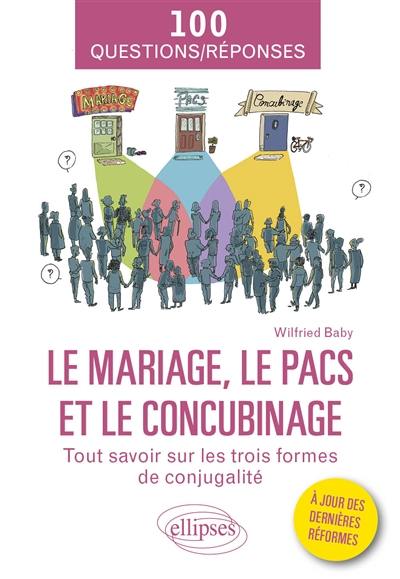 Le mariage, le Pacs et le concubinage : tout savoir sur les trois formes de conjugalité : 100 questions-réponses