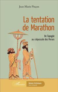 La tentation de Marathon : de l'apogée au crépuscule des Perses