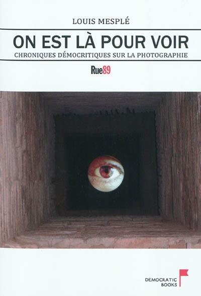 On est là pour voir : chroniques démocritiques sur la photographie : Rue 89