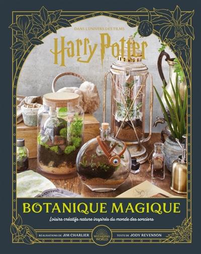 Botanique magique : dans l'univers des films Harry Potter : loisirs créatifs nature inspirés du monde des sorciers