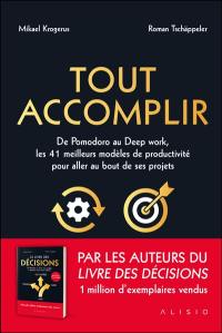 Tout accomplir : de Pomodoro au deep work, les 41 meilleurs modèles de productivité pour aller au bout de ses projets : un guide pour se lancer, persévérer et aller jusqu'au bout