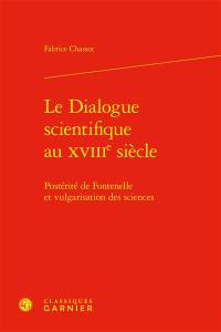 Le dialogue scientifique au XVIIIe siècle : postérité de Fontenelle et vulgarisation des sciences