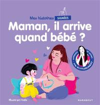 Mes histoires signées. Maman, il arrive quand bébé ?