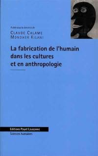 La fabrication de l'humain dans les cultures et en anthropologie