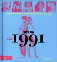 Nés en 1991 : le livre de ma jeunesse : tous les souvenirs de mon enfance et de mon adolescence