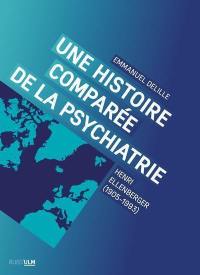 Une histoire comparée de la psychiatrie : Henri Ellenberger (1905-1993)