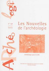 Les nouvelles de l'archéologie, n° 136. Archéologie pour la ville