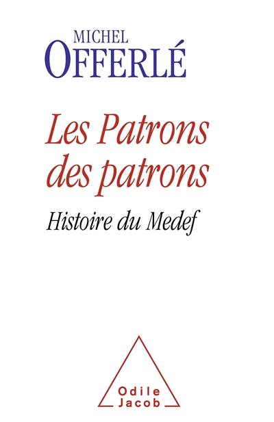 Les patrons des patrons : histoire du Medef