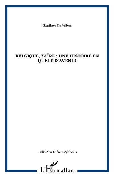 Belgique-Zaïre : une histoire en quête d'avenir : actes des rencontres de Bruxelles, ULB, 7-8-9 octobre 1993