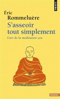 S'asseoir tout simplement : l'art de la méditation zen