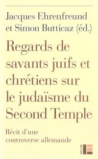 Regards de savants juifs et chrétiens sur le judaïsme du Second Temple : récit d'une controverse allemande