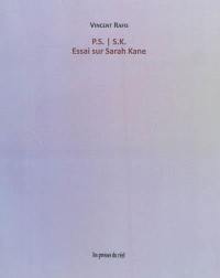 P.S.-S.K. : essai sur Sarah Kane