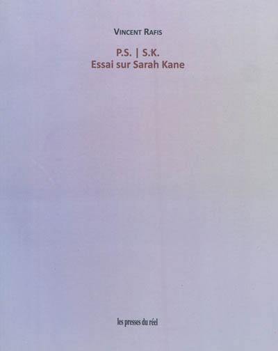 P.S.-S.K. : essai sur Sarah Kane