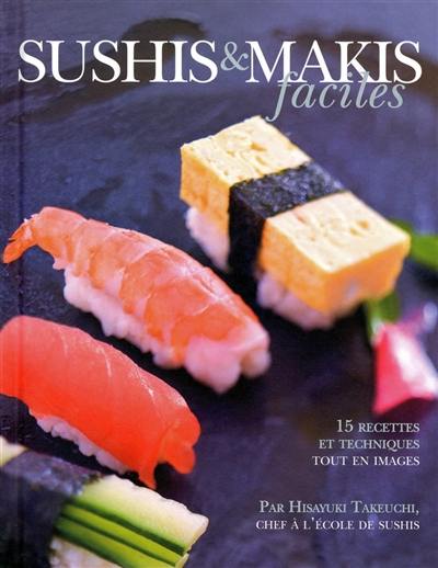 Sushis et makis faciles : 15 recettes et techniques tout en images