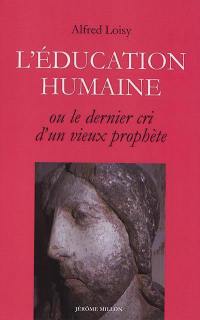 L'éducation humaine ou Le dernier cri d'un vieux prophète