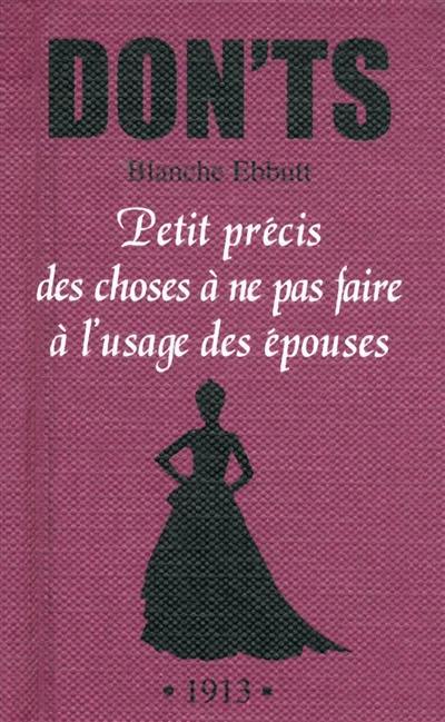 Petit précis des choses à ne pas faire à l'usage des épouses : tout ce que vous ne devez pas dire, faire ou penser