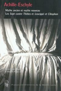 Achille-Eschyle : mythe ancien et mythe nouveau : les Sept contre Thèbes et Leucippé et Clitophon