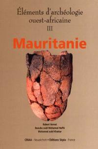 Eléments d'archéologie ouest-africaine. Vol. 3. Mauritanie