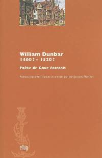 William Dunbar, 1460 ?-1520 ? : poète de cour écossais