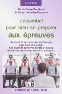 L'essentiel pour bien se préparer aux épreuves : conseils et exercices de sophrologie pour bien se préparer aux diverses épreuves écrites et orales, réussir les entretiens, les examens, les tests, etc.