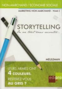 Marketing non-marchand. Vol. 2. Storytelling : on va tout vous raconter... : petit traité de manipulation à l'usage des gentils qui veulent mieux communiquer...