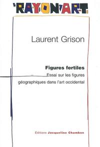 Figures fertiles : essai sur les figures géographiques dans l'art occidental