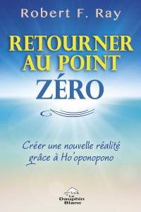 Retourner au point zéro : créer une nouvelle réalité grâce à Ho'oponopono