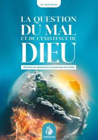 La question du mal et de l'existence de Dieu : réponse aux principales allégations des athées