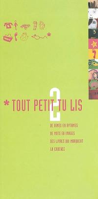 Tout petit tu lis. Vol. 2. De rimes en rythmes, de mots en images, des livres qui marquent la cadence