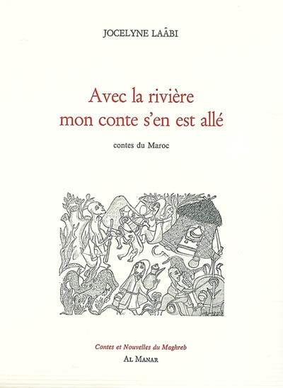 Avec la rivière mon conte s'en est allé : contes du Maroc