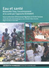 Eau et santé : réconcilier l'eau, l'assainissement et la santé par l'approche Ecosanté