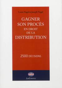 Gagner son procès en droit de la distribution : 2.500 décisions