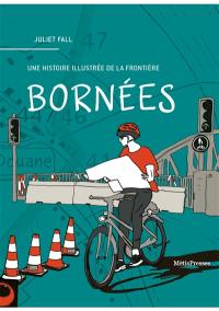 Bornées : une histoire illustrée de la frontière