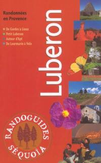 Luberon : randonnées en Provence : de Gordes à Lioux, petit Lubéron, autour d'Apt, de Lourmarin à Volx