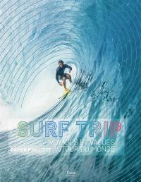 Surf trip : voyages et vagues autour du monde