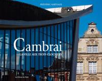 Cambrai, la ville aux trois clochers