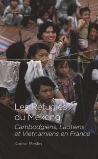 Les réfugiés du Mékong : Cambodgiens, Laotiens et Vietnamiens en France