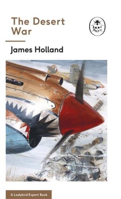 James Holland The Desert War