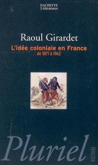 L'idée coloniale en France : de 1871 à 1962