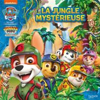 La Pat' Patrouille. Jungle Pups : la jungle mystérieuse