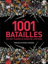 Les 1.001 batailles qui ont changé le cours de l'histoire