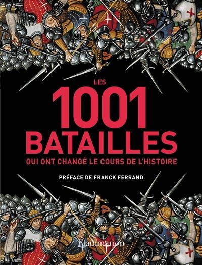 Les 1.001 batailles qui ont changé le cours de l'histoire