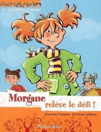 Mes copains d'abord. Vol. 1. Morgane relève le défi !