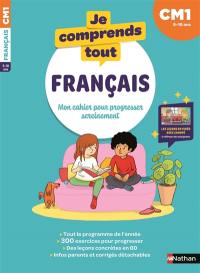 Je comprends tout ! Français : mon cahier pour progresser sereinement : CM1, 9-10 ans