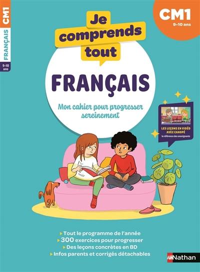 Je comprends tout ! Français : mon cahier pour progresser sereinement : CM1, 9-10 ans