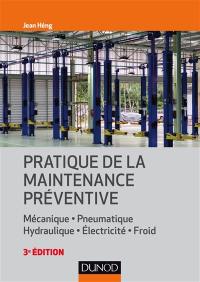 Pratique de la maintenance préventive : mécanique, pneumatique, hydraulique, électricité, froid