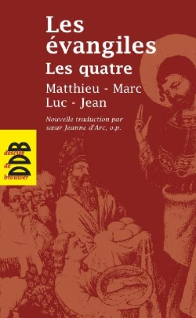 Les Evangiles : les quatre : Matthieu, Marc, Luc, Jean