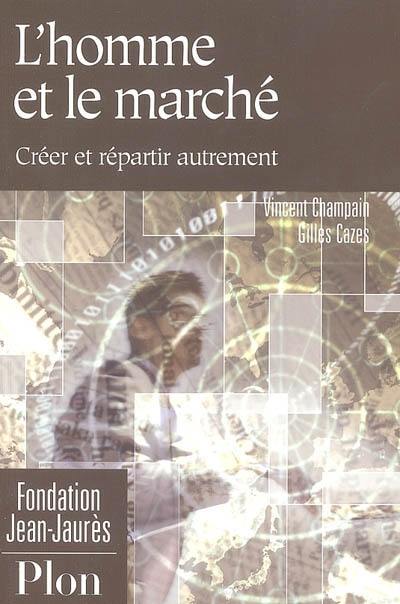 L'homme et le marché : créer et répartir autrement