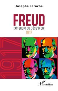 Freud. L'énergie du désespoir : 1917