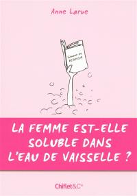 La femme est-elle soluble dans l'eau de vaisselle ?